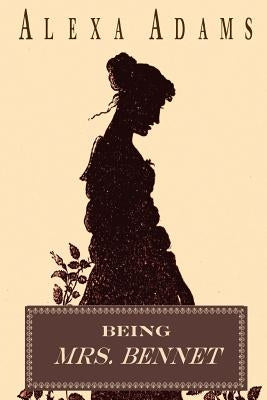 Being Mrs. Bennet by Adams, Alexa