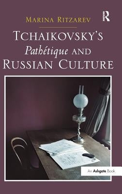 Tchaikovsky's Pathétique and Russian Culture by Ritzarev, Marina