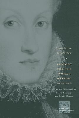 Apology for the Woman Writing and Other Works by De Gournay, Marie Le Jars