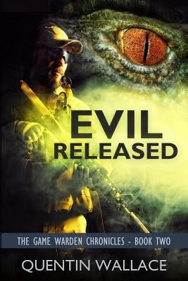 Evil Released: The Game Warden Chronicles Book Two by Wallace, Quentin