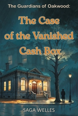 The Case of the Vanished Cash Box: A Fun and Cozy Middle Grade Mystery Adventure Chapter Book for Kids Ages 8-12 Packed with Friendship, Clues and Sec by Welles, Saga