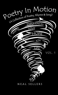 Poetry In Motion (A Collection of Poetry, Rhyme & Song) Vol.1 by Sellers, Neal