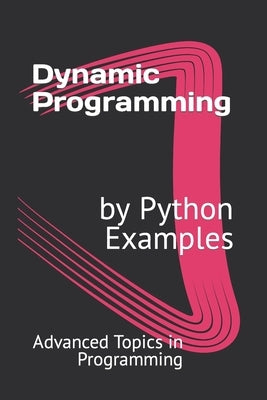 Dynamic Programming by Python Examples by Wang, X. Y.