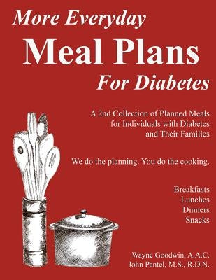 More Everyday MEAL PLANS for Diabetes: A 2nd colection of planned meals for Type 1 and Type 2 Diabetics and their Families by Pantel, John