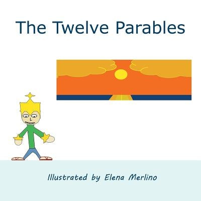 The Twelve Parables by Merlino, Elena