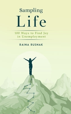 Sampling LIfe: 100 Ways to Find Joy in Unemployment by Rusnak, Raina