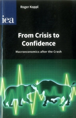 From Crisis to Confidence by Koppl, Roger