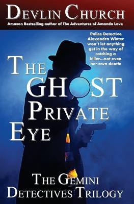 The Ghost Private Eye: The Gemini Detectives Trilogy by Church, Devlin