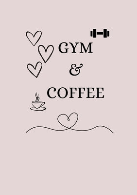Gym & Coffee: A fitness journal by White, D. E.