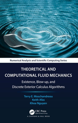 Theoretical and Computational Fluid Mechanics: Existence, Blow-up, and Discrete Exterior Calculus Algorithms by Moschandreou, Terry E.