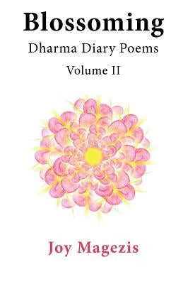Blossoming: Dharma Diary Poems Volume II by Magezis, Joy