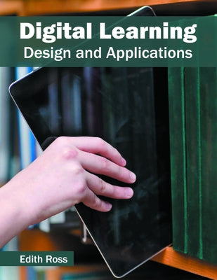Digital Learning: Design and Applications by Ross, Edith