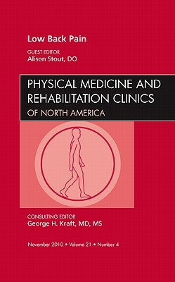 Low Back Pain, an Issue of Physical Medicine and Rehabilitation Clinics: Volume 21-4 by Stout, Alison