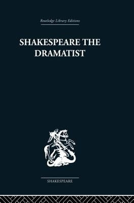 Shakespeare the Dramatist: And Other Papers by Ellis-Fermor, Una