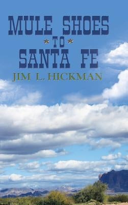 Mule Shoes to Santa Fe by Hickman, Jim L.