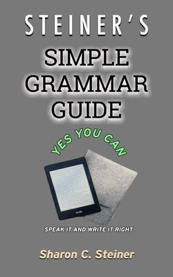 Steiner's Simple Grammar Guide by Steiner, Sharon