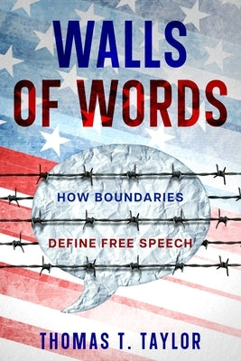 Walls of Words: How Boundaries Define  Free Speech by Taylor, Thomas T.