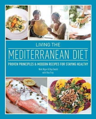 Living the Mediterranean Diet: Proven Principles and Modern Recipes for Staying Healthy (Repackage) by Nigro, Nicholas