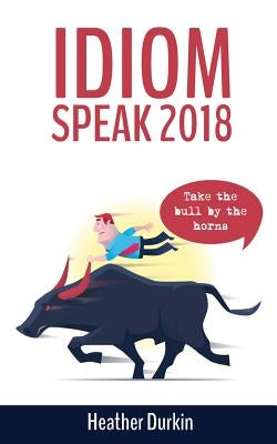 Idiom Speak 2018 by Durkin, Heather