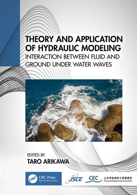 Theory and Application of Hydraulic Modeling: Interaction between Wave and Ground Motion by Arikawa, Taro