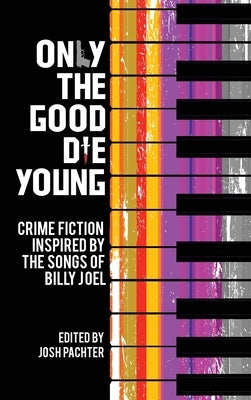 Only the Good Die Young: Crime Fiction Inspired by the Songs of Billy Joel by Pachter, Josh