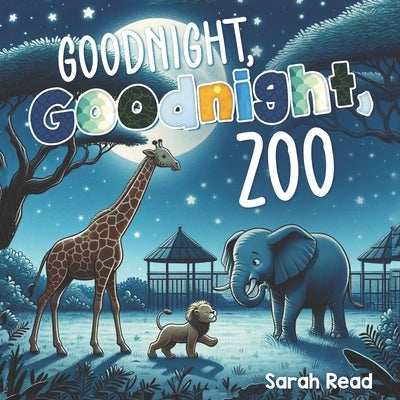 Goodnight, Goodnight, Zoo: Bedtime Story For Babies, Nursery Rhyme Books by Read, Sarah