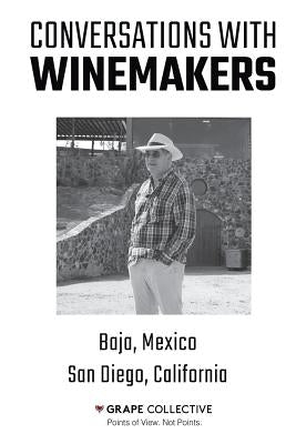 Conversations With Winemakers: Baja, Mexico and San Diego, California by Barnes, Christopher