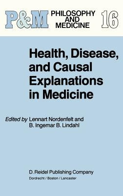 Health, Disease, and Causal Explanations in Medicine by Nordenfelt, L. y.