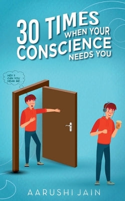 30 Times When Your Conscience Needs You. by Jain, Aarushi