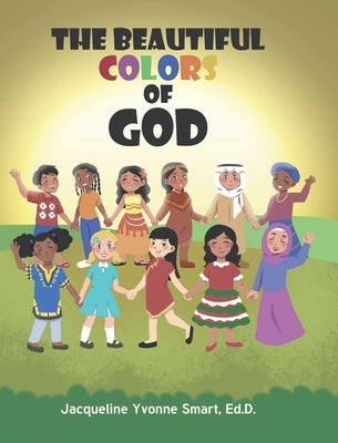The Beautiful Colors of God by Smart Ed D., Jacqueline Yvonne