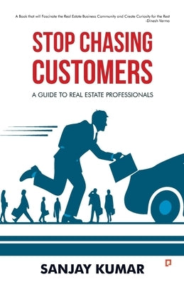 Stop Chasing Customers by Kumar, Mr Sanjay