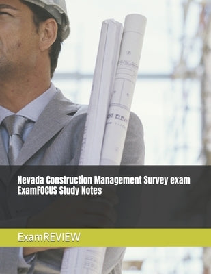 Nevada Construction Management Survey exam ExamFOCUS Study Notes by Yu, Mike
