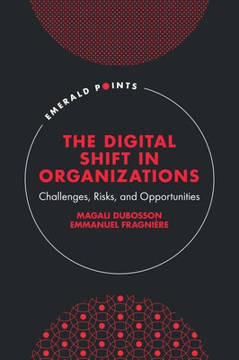 The Digital Shift in Organizations: Challenges, Risks, and Opportunities by Dubosson, Magali