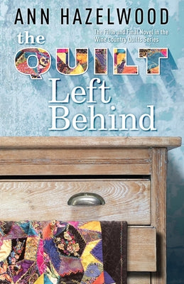 The Quilt Left Behind: Wine Country Quilt Series Book 5 of 5 by Hazelwood, Ann