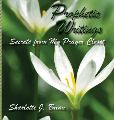 Prophetic Writings by Brian, Sharlotte J.
