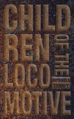 Children of the Locomotive by Tierney, Mitchell