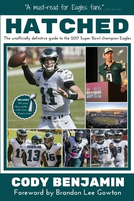 Hatched: The Unofficially Definitive Guide to the 2017 Super Bowl Champion Eagles by Benjamin, Cody