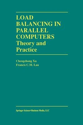 Load Balancing in Parallel Computers: Theory and Practice by Chenzhong Xu