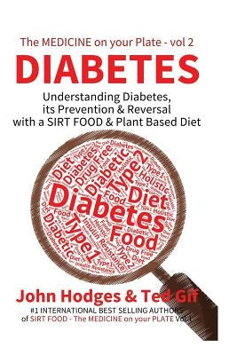 Diabetes: Understanding Diabetes, Prevention & Reversal with a SIRT FOOD & Plant Based Diet by Gif, Ted