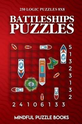 Battleships Puzzles: 250 Challenging Logic Puzzles 8x8 by Mindful Puzzle Books