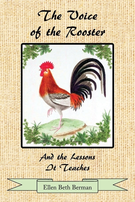 The Voice of the Rooster And the Lessons It Teaches by Berman, Ellen Beth