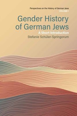 Gender History of German Jews: A Short Introduction by Schüler-Springorum, Stefanie