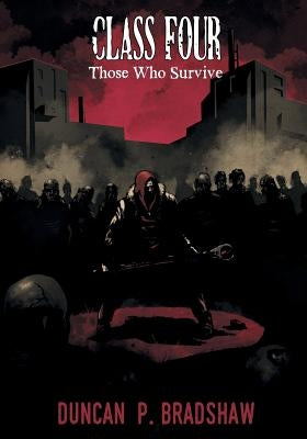 Class Four: Those Who Survive by Bradshaw, Duncan P.