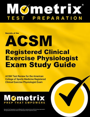 ACSM RCEP Exam Secrets Study Guide: ACSM Test Review for the American College of Sports Medicine Registered Clinical Exercise Physiologist Exam by Mometrix Exercise Certification Test Tea