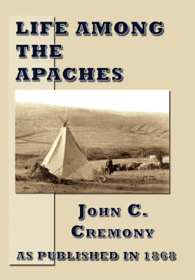 Life Among the Apaches by Cremony, John C.