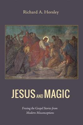 Jesus and Magic by Horsley, Richard A.