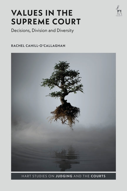 Values in the Supreme Court: Decisions, Division and Diversity by Cahill-O'Callaghan, Rachel