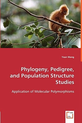 Phylogeny, Pedigree, and Population Structure Studies - Application of Molecular Polymorphisms by Wang, Yean