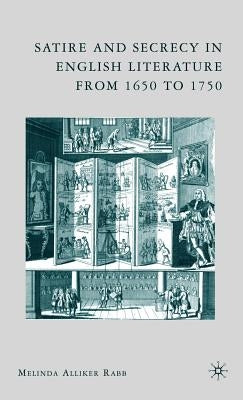 Satire and Secrecy in English Literature from 1650 to 1750 by Rabb, M.