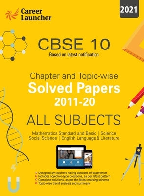 CBSE Class X 2021 - Chapter and Topic-wise Solved Papers 2011-2020: Mathematics Science Social Science English - Double Colour Matter by Career Launcher